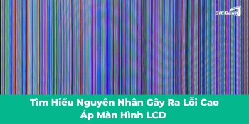 Lỗi cao áp màn hình LCD nguyên nhân và khắc phục