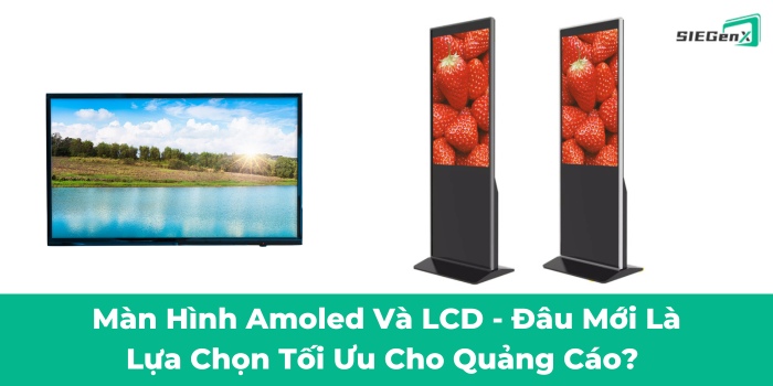 So sánh màn hình Amoled và màn hình LCD