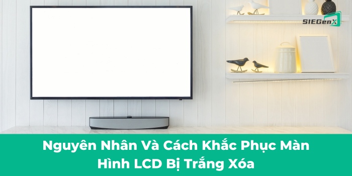 Màn hình LCD bị trắng xóa