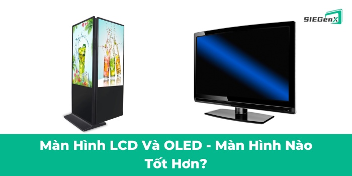 So sánh màn hình LCD và màn hình OLED