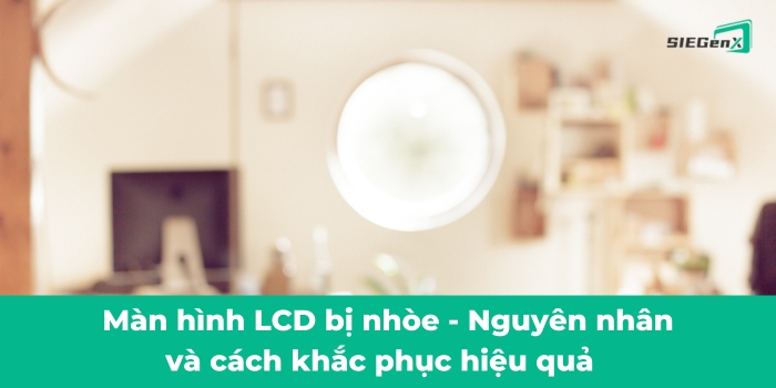 Màn hình LCD bị nhòe và cách khắc phục